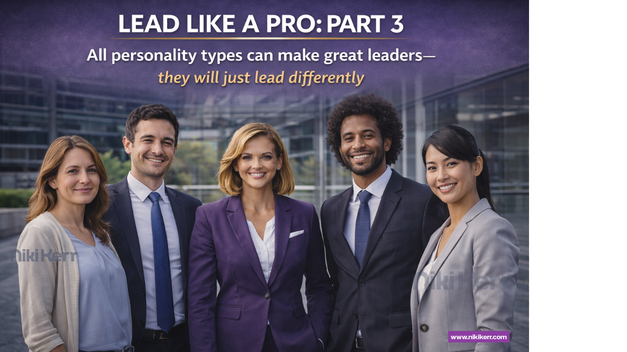 Lead Like a Pro part 3: All personality types can make great leaders—they will just lead differently.